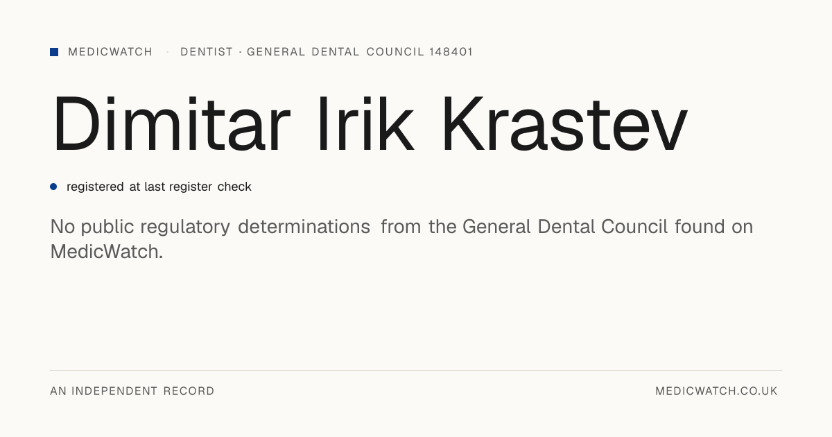 Dimitar Irik Krastev | General Dental Council 148401 | MedicWatch